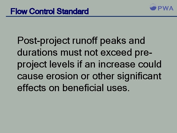 Flow Control Standard Post-project runoff peaks and durations must not exceed preproject levels if