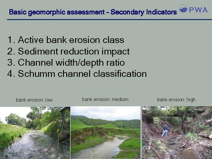 Basic geomorphic assessment – Secondary Indicators 1. Active bank erosion class 2. Sediment reduction