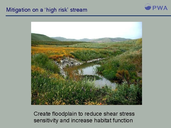 Mitigation on a ‘high risk’ stream Create floodplain to reduce shear stress sensitivity and