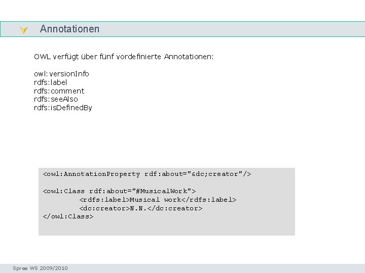  Annotationen OWL verfügt über fünf vordefinierte Annotationen: owl: version. Info rdfs: label rdfs: