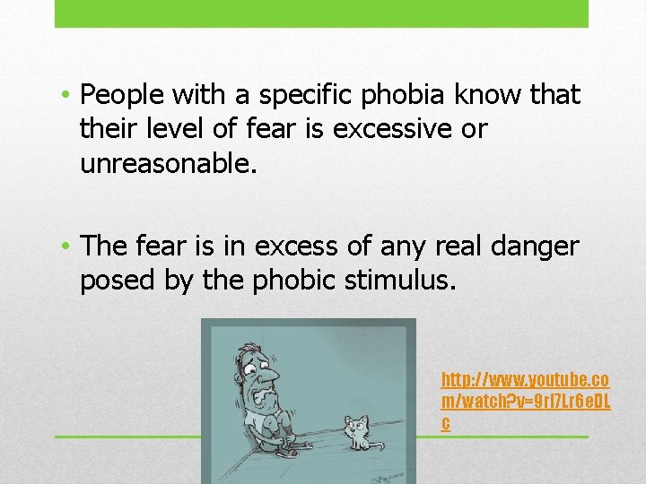  • People with a specific phobia know that their level of fear is