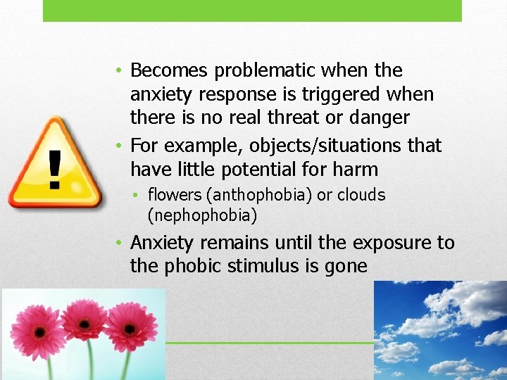  • Becomes problematic when the anxiety response is triggered when there is no