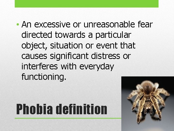  • An excessive or unreasonable fear directed towards a particular object, situation or