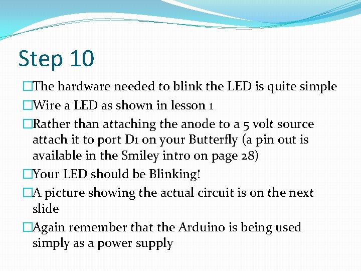 Step 10 �The hardware needed to blink the LED is quite simple �Wire a