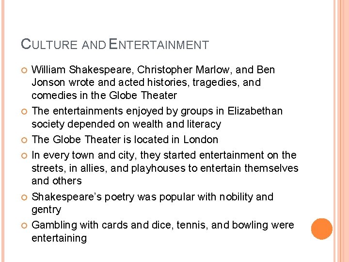 CULTURE AND ENTERTAINMENT William Shakespeare, Christopher Marlow, and Ben Jonson wrote and acted histories,