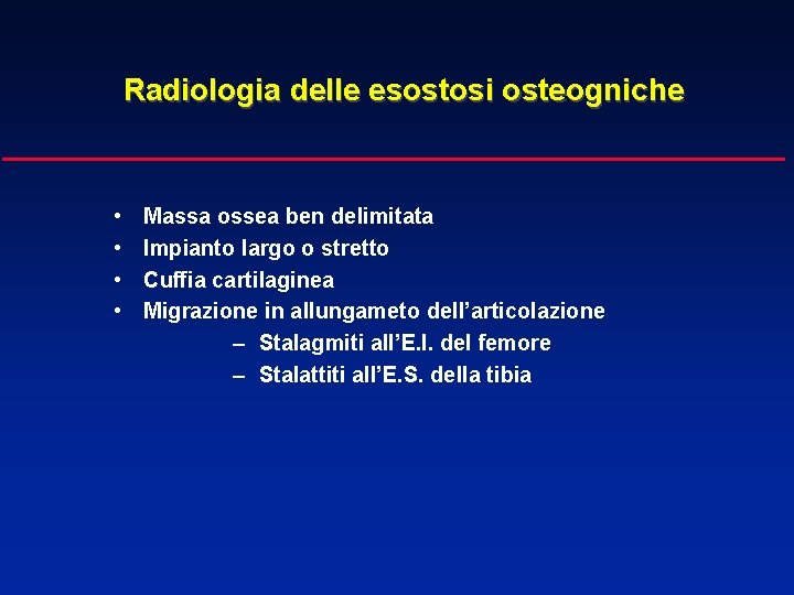Radiologia delle esostosi osteogniche • • Massa ossea ben delimitata Impianto largo o stretto