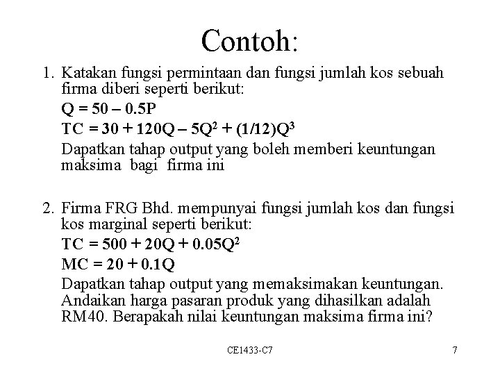 Contoh: 1. Katakan fungsi permintaan dan fungsi jumlah kos sebuah firma diberi seperti berikut: