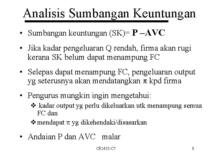 Analisis Sumbangan Keuntungan • Sumbangan keuntungan (SK)= P –AVC • Jika kadar pengeluaran Q