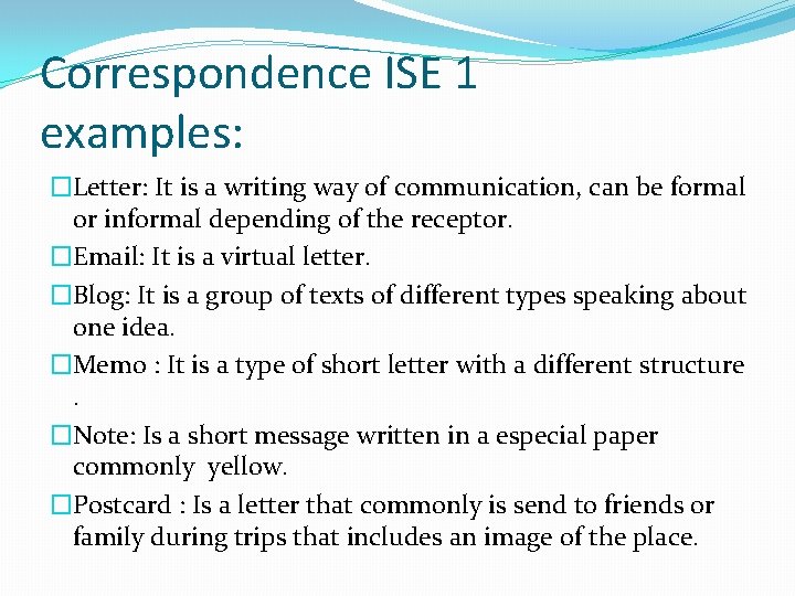 Correspondence ISE 1 examples: �Letter: It is a writing way of communication, can be