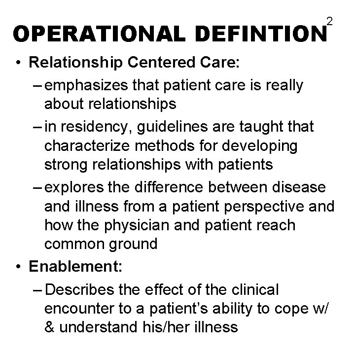 2 OPERATIONAL DEFINTION • Relationship Centered Care: – emphasizes that patient care is really