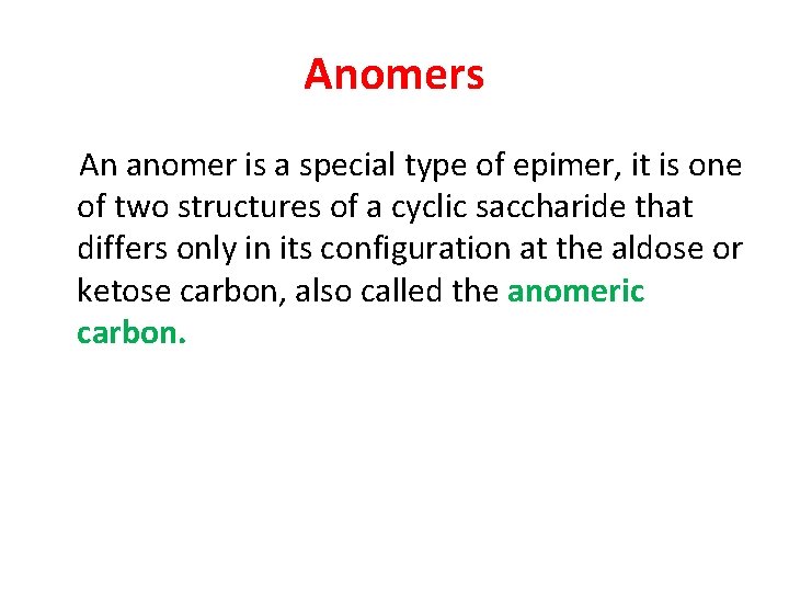 Anomers An anomer is a special type of epimer, it is one of two