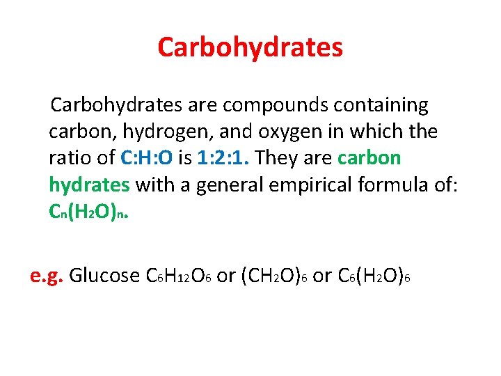 Carbohydrates are compounds containing carbon, hydrogen, and oxygen in which the ratio of C: