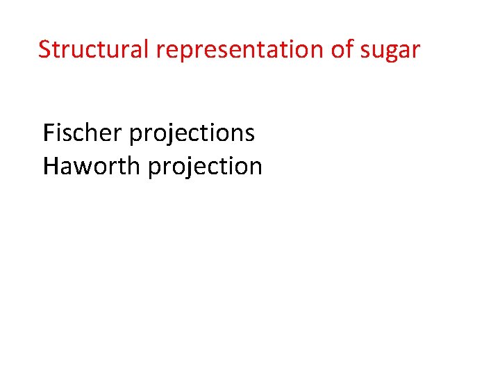Structural representation of sugar Fischer projections Haworth projection 