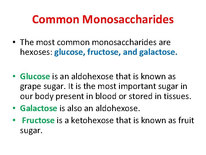 Common Monosaccharides • The most common monosaccharides are hexoses: glucose, fructose, and galactose. •