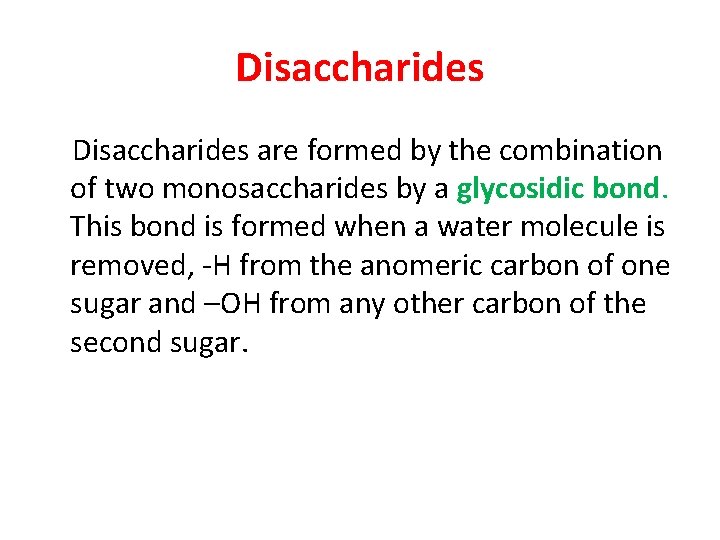 Disaccharides are formed by the combination of two monosaccharides by a glycosidic bond. This