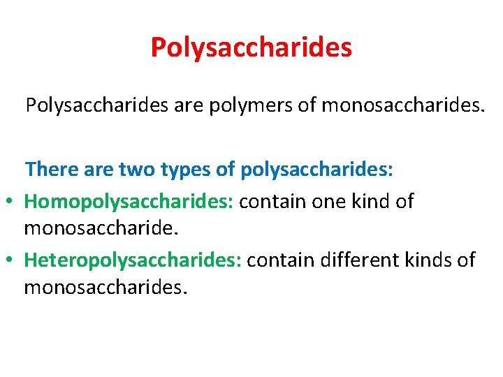 Polysaccharides are polymers of monosaccharides. There are two types of polysaccharides: • Homopolysaccharides: contain