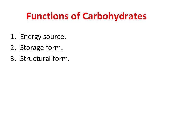 Functions of Carbohydrates 1. Energy source. 2. Storage form. 3. Structural form. 