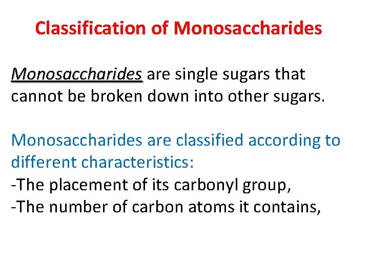 Classification of Monosaccharides are single sugars that cannot be broken down into other sugars.