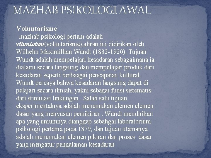 MAZHAB PSIKOLOGI AWAL Voluntarisme mazhab psikologi pertam adalah viluntaism(voluntarisme), aliran ini didirikan oleh Wilhelm