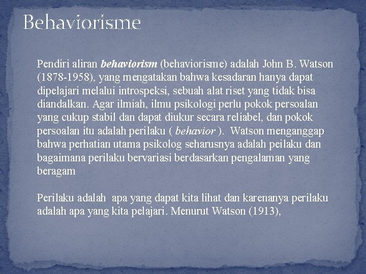Behaviorisme Pendiri aliran behaviorism (behaviorisme) adalah John B. Watson (1878 -1958), yang mengatakan bahwa