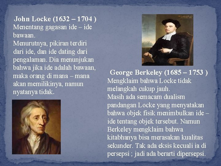 John Locke (1632 – 1704 ) Menentang gagasan ide – ide bawaan. Menurutnya, pikiran