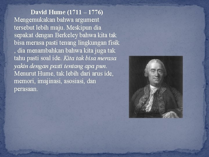 David Hume (1711 – 1776) Mengemukakan bahwa argument tersebut lebih maju. Meskipun dia sepakat