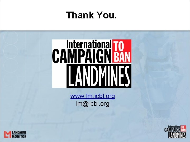 Thank You. www. lm. icbl. org lm@icbl. org 