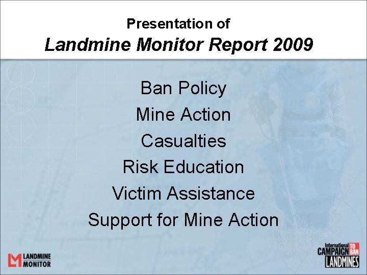 Presentation of Landmine Monitor Report 2009 Ban Policy Mine Action Casualties Risk Education Victim