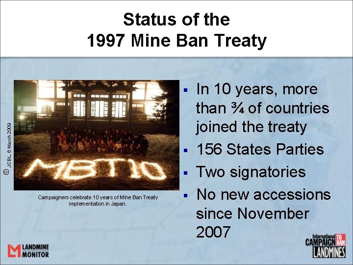 Status of the 1997 Mine Ban Treaty © JCBL, 6 March 2009 § §