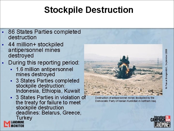 Stockpile Destruction § § 86 States Parties completed destruction 44 million+ stockpiled antipersonnel mines