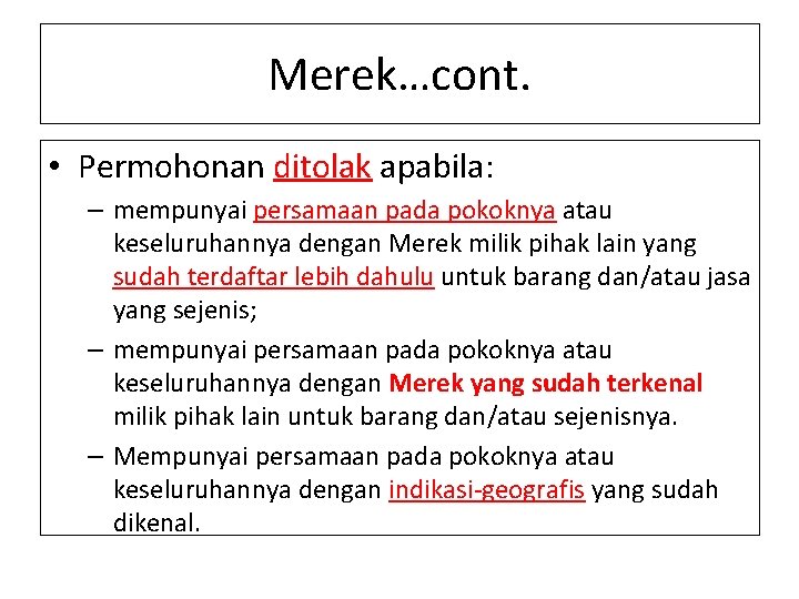 Merek…cont. • Permohonan ditolak apabila: – mempunyai persamaan pada pokoknya atau keseluruhannya dengan Merek