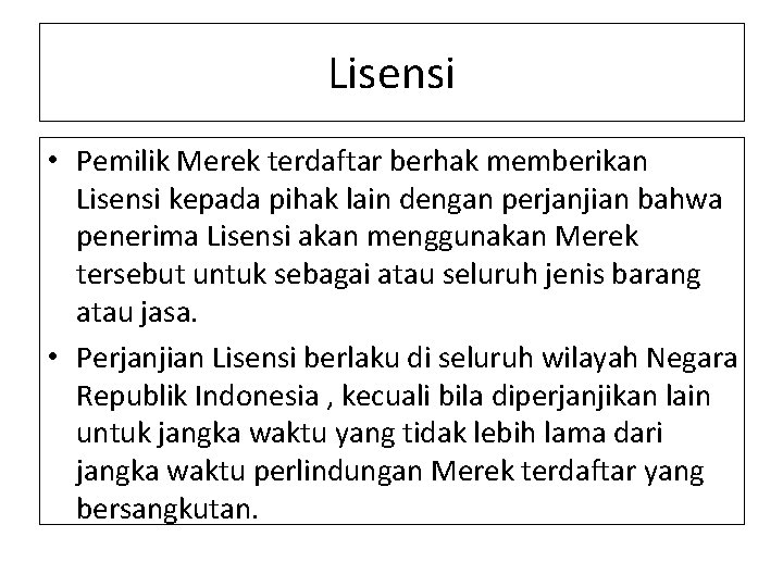 Lisensi • Pemilik Merek terdaftar berhak memberikan Lisensi kepada pihak lain dengan perjanjian bahwa