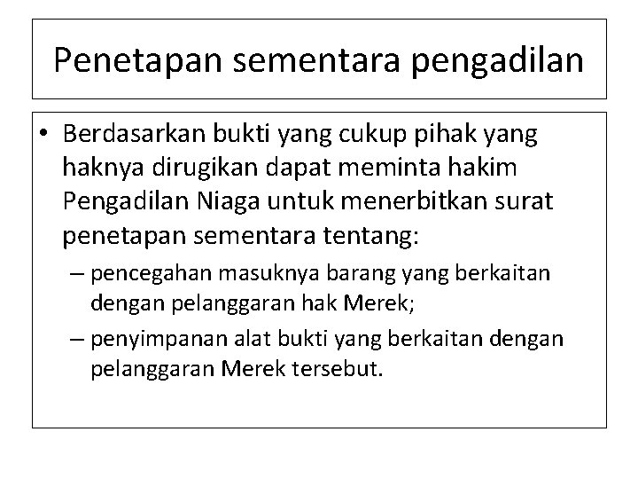 Penetapan sementara pengadilan • Berdasarkan bukti yang cukup pihak yang haknya dirugikan dapat meminta