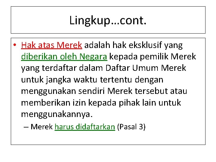 Lingkup…cont. • Hak atas Merek adalah hak eksklusif yang diberikan oleh Negara kepada pemilik