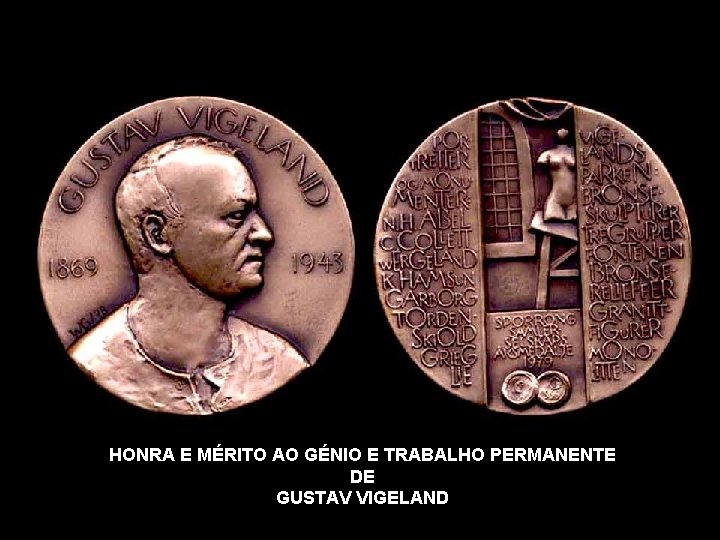 HONRA E MÉRITO AO GÉNIO E TRABALHO PERMANENTE DE GUSTAV VIGELAND 