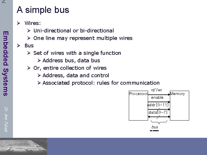 2 A simple bus Embedded Systems Ø Wires: Ø Uni-directional or bi-directional Ø One
