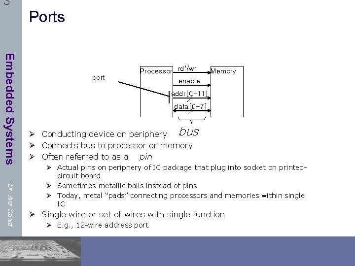 3 Ports Embedded Systems port Processor rd'/wr enable Memory addr[0 -11] data[0 -7] Ø