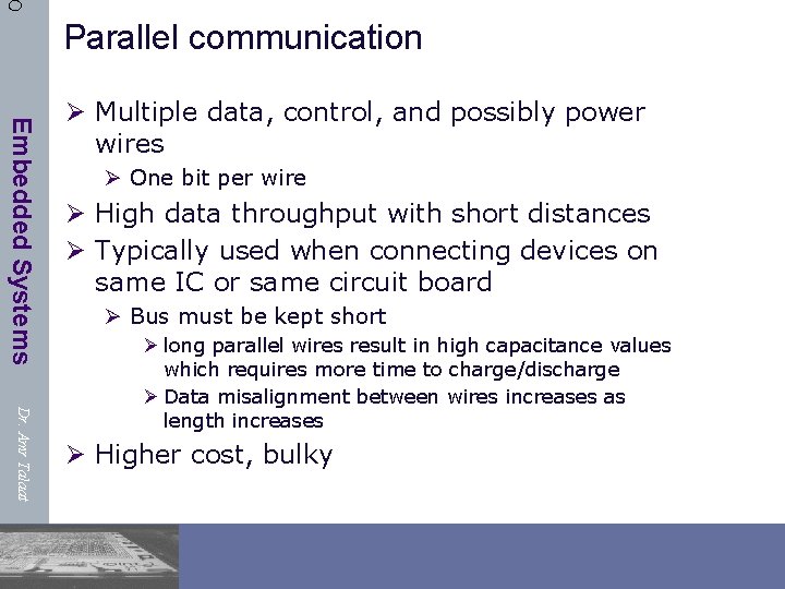 8 Parallel communication Embedded Systems Ø Multiple data, control, and possibly power wires Ø