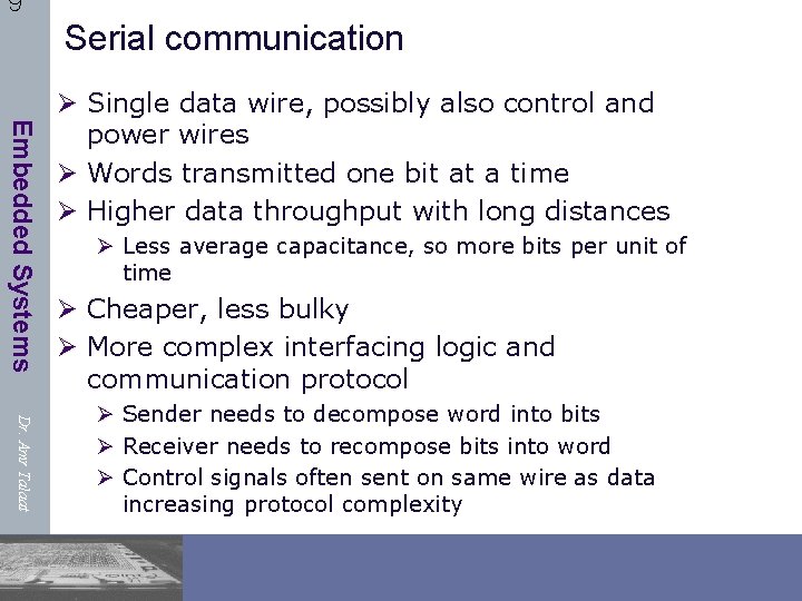 9 Serial communication Embedded Systems Ø Single data wire, possibly also control and power
