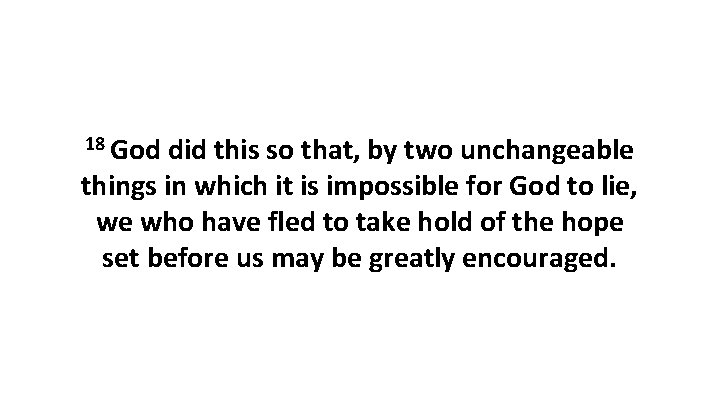 18 God did this so that, by two unchangeable things in which it is
