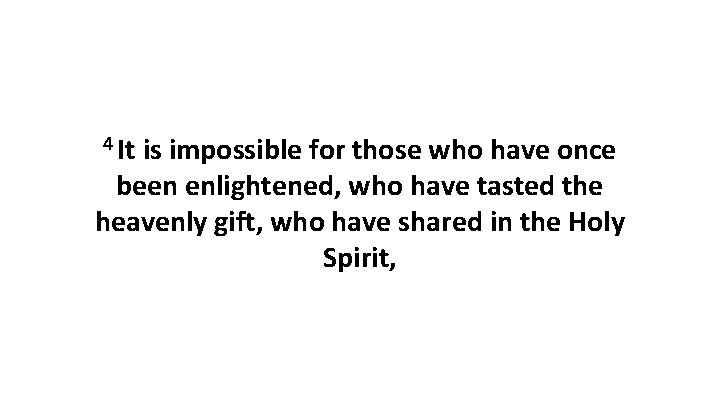 4 It is impossible for those who have once been enlightened, who have tasted
