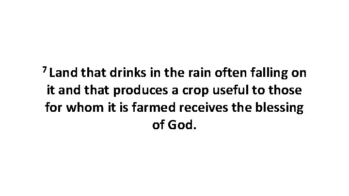 7 Land that drinks in the rain often falling on it and that produces