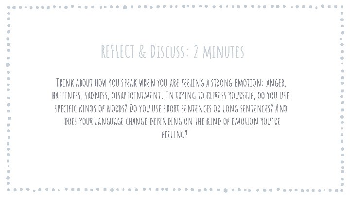 REFLECT & Discuss: 2 minutes Think about how you speak when you are feeling