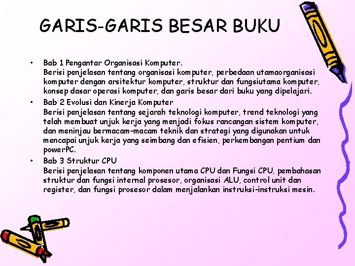 GARIS-GARIS BESAR BUKU • • • Bab 1 Pengantar Organisasi Komputer. Berisi penjelasan tentang