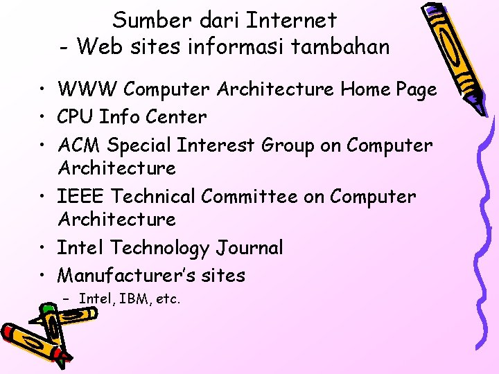 Sumber dari Internet - Web sites informasi tambahan • WWW Computer Architecture Home Page