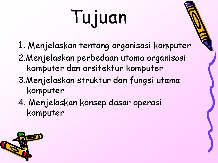 Tujuan 1. Menjelaskan tentang organisasi komputer 2. Menjelaskan perbedaan utama organisasi komputer dan arsitektur