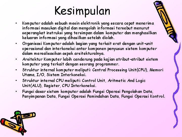 Kesimpulan • • • Komputer adalah sebuah mesin elektronik yang secara cepat menerima informasi