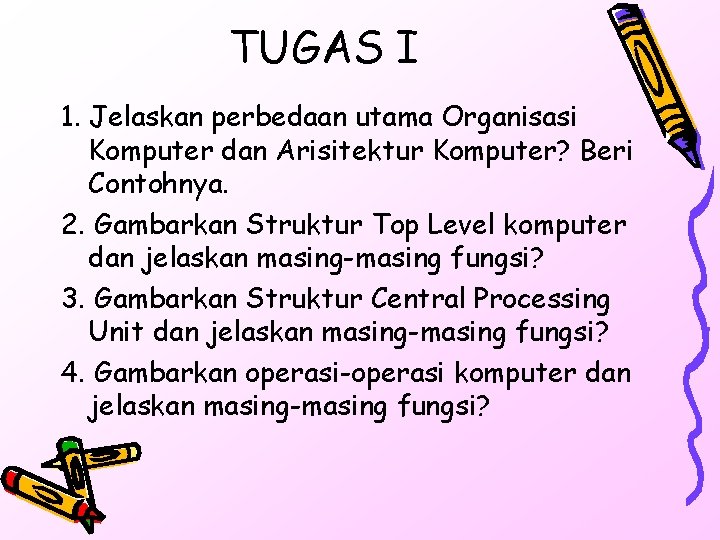 TUGAS I 1. Jelaskan perbedaan utama Organisasi Komputer dan Arisitektur Komputer? Beri Contohnya. 2.