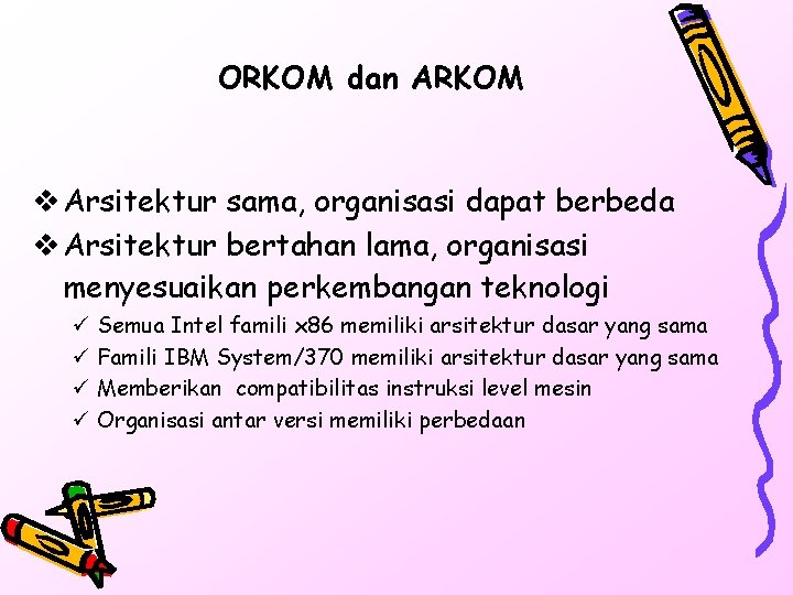 ORKOM dan ARKOM v Arsitektur sama, organisasi dapat berbeda v Arsitektur bertahan lama, organisasi