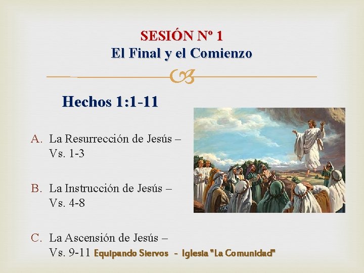 SESIÓN Nº 1 El Final y el Comienzo Hechos 1: 1 -11 A. La